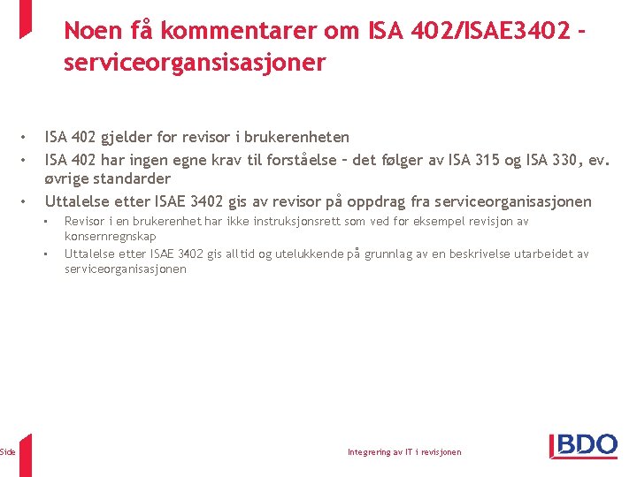 Noen få kommentarer om ISA 402/ISAE 3402 serviceorgansisasjoner • • • Side 56 ISA Noen få kommentarer om ISA 402/ISAE 3402 serviceorgansisasjoner • • • Side 56 ISA