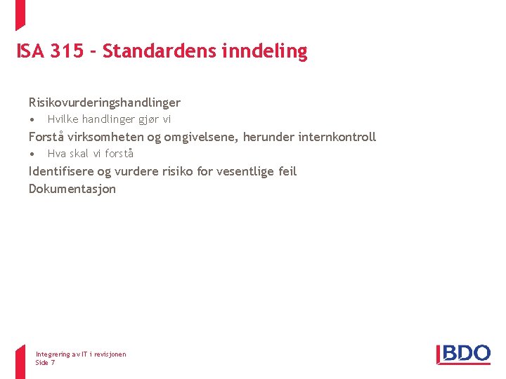 ISA 315 - Standardens inndeling Risikovurderingshandlinger • Hvilke handlinger gjør vi Forstå virksomheten og ISA 315 - Standardens inndeling Risikovurderingshandlinger • Hvilke handlinger gjør vi Forstå virksomheten og