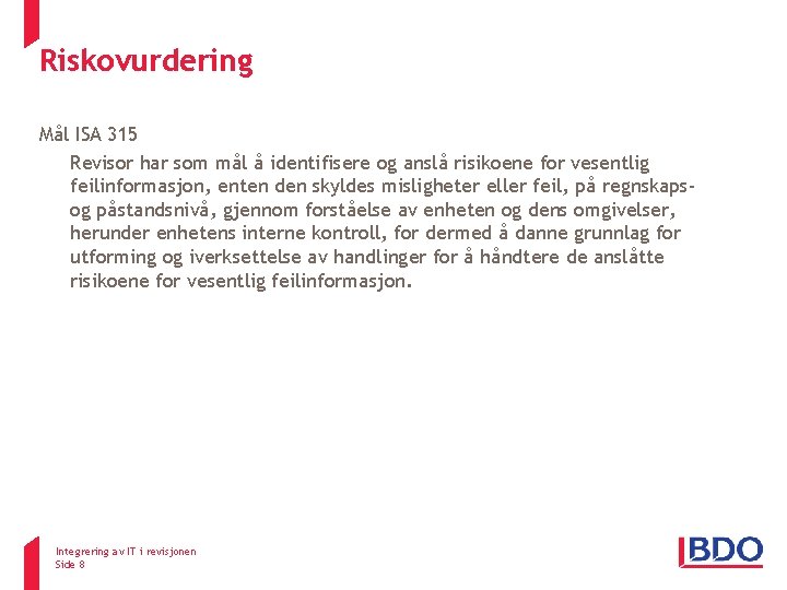 Riskovurdering ISA 315 Mål ISA 315 Revisor har som mål å identifisere og anslå Riskovurdering ISA 315 Mål ISA 315 Revisor har som mål å identifisere og anslå
