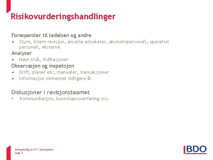 Risikovurderingshandlinger Forespørsler til ledelsen og andre • Styre, intern revisjon, ansatte advokater, økonomipersonell, operativt Risikovurderingshandlinger Forespørsler til ledelsen og andre • Styre, intern revisjon, ansatte advokater, økonomipersonell, operativt