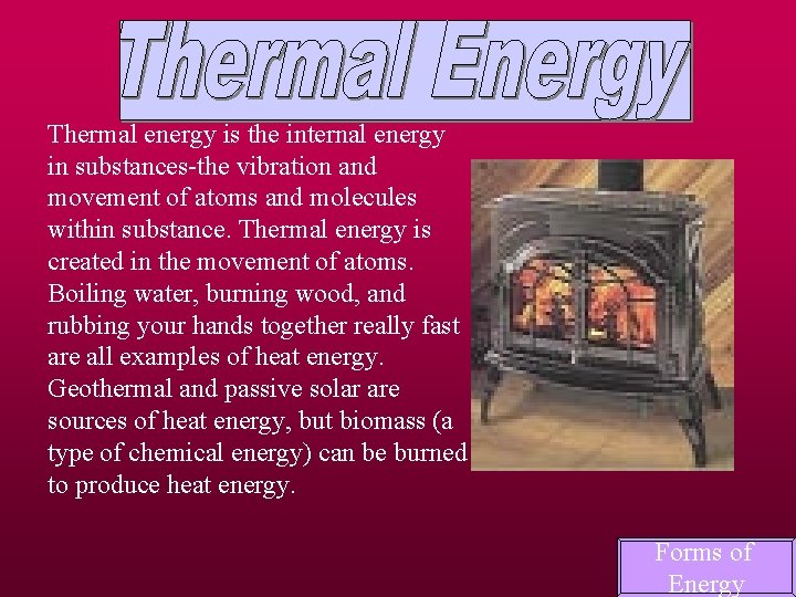 Thermal energy is the internal energy in substances-the vibration and movement of atoms and