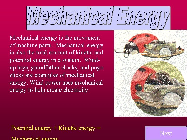 Mechanical energy is the movement of machine parts. Mechanical energy is also the total