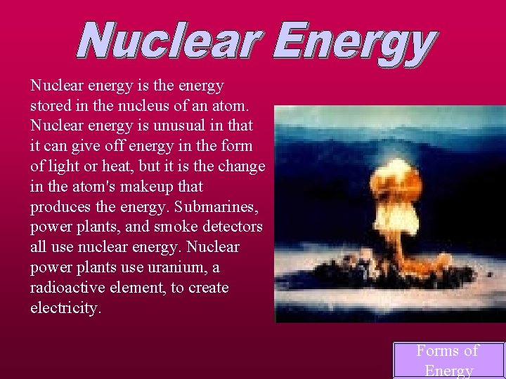 Nuclear energy is the energy stored in the nucleus of an atom. Nuclear energy