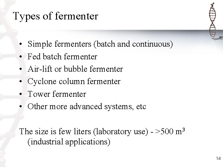 Types of fermenter • • • Simple fermenters (batch and continuous) Fed batch fermenter