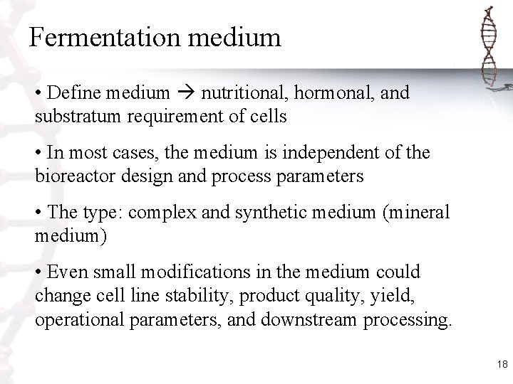 Fermentation medium • Define medium nutritional, hormonal, and substratum requirement of cells • In