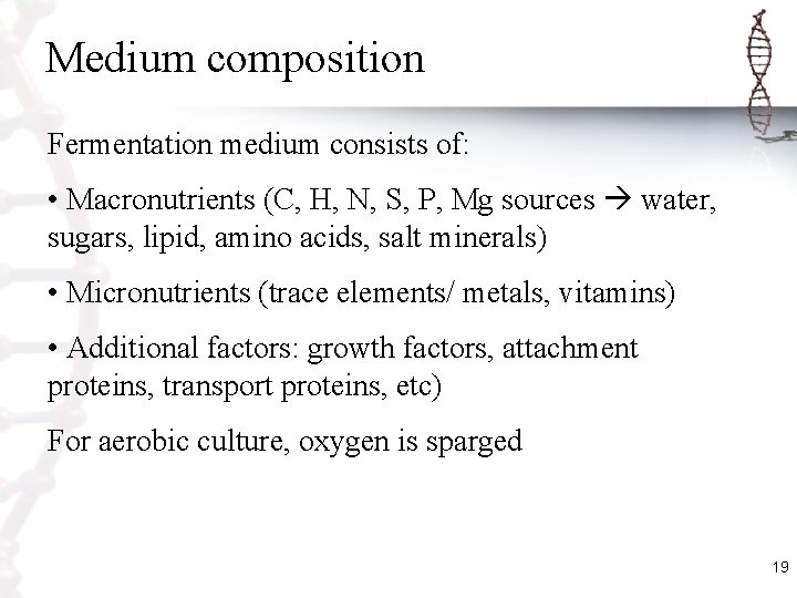 Medium composition Fermentation medium consists of: • Macronutrients (C, H, N, S, P, Mg