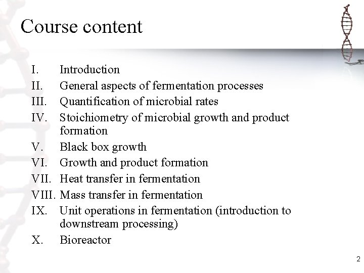 Course content I. III. IV. Introduction General aspects of fermentation processes Quantification of microbial