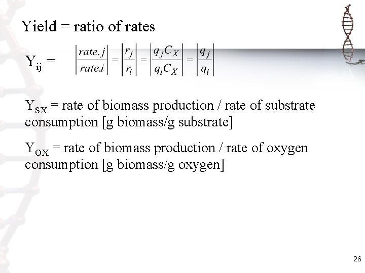 Yield = ratio of rates Yij = YSX = rate of biomass production /