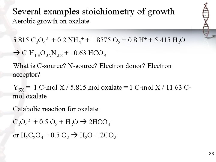 Several examples stoichiometry of growth Aerobic growth on oxalate 5. 815 C 2 O