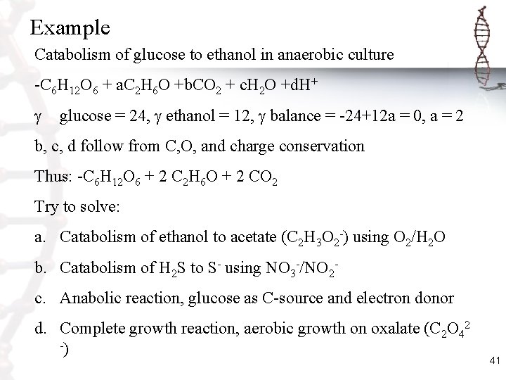 Example Catabolism of glucose to ethanol in anaerobic culture -C 6 H 12 O