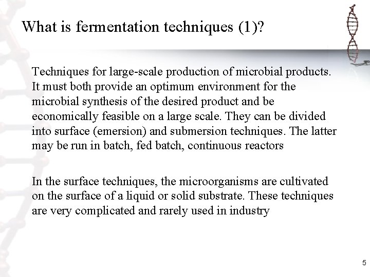 What is fermentation techniques (1)? Techniques for large-scale production of microbial products. It must