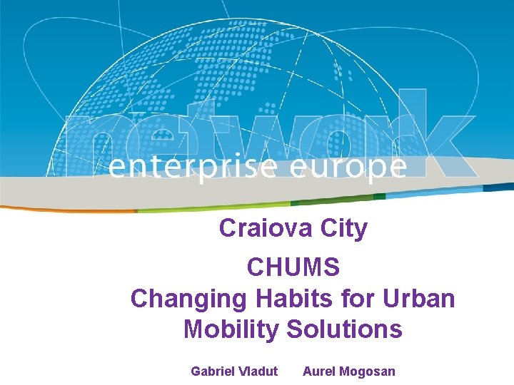Title Craiova City CHUMS Sub-title Changing Habits for Urban Mobility Solutions PLACE PARTNER’S LOGO