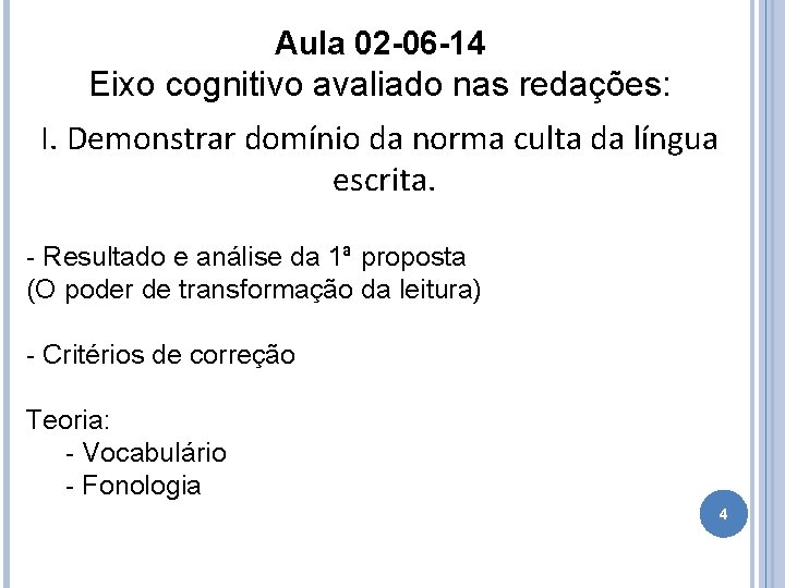 Aula 02 -06 -14 Eixo cognitivo avaliado nas redações: I. Demonstrar domínio da norma