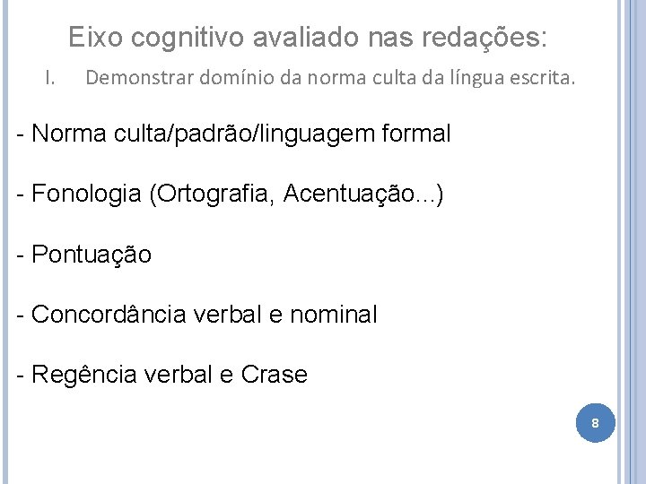 Eixo cognitivo avaliado nas redações: I. Demonstrar domínio da norma culta da língua escrita.