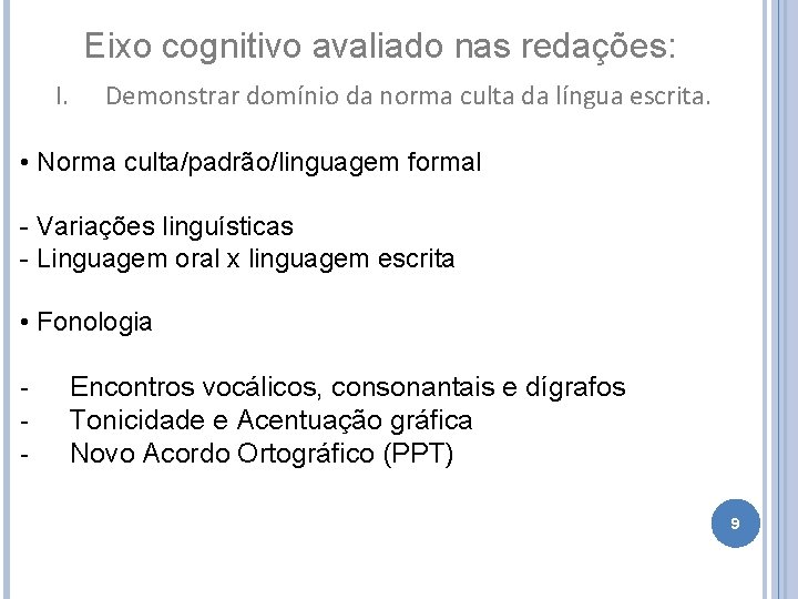 Eixo cognitivo avaliado nas redações: I. Demonstrar domínio da norma culta da língua escrita.