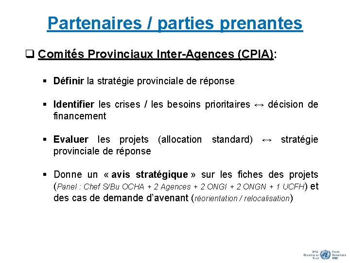 Partenaires / parties prenantes q Comités Provinciaux Inter-Agences (CPIA): § Définir la stratégie provinciale