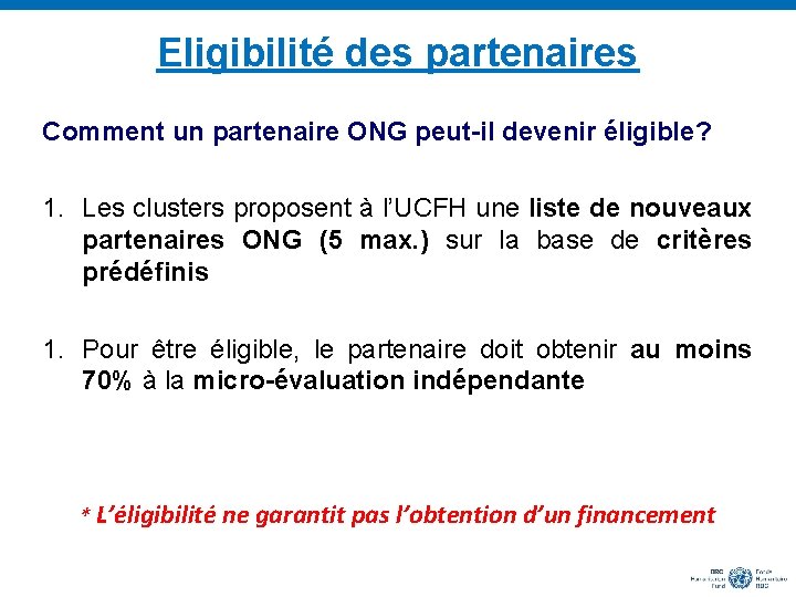 Eligibilité des partenaires Comment un partenaire ONG peut-il devenir éligible? 1. Les clusters proposent