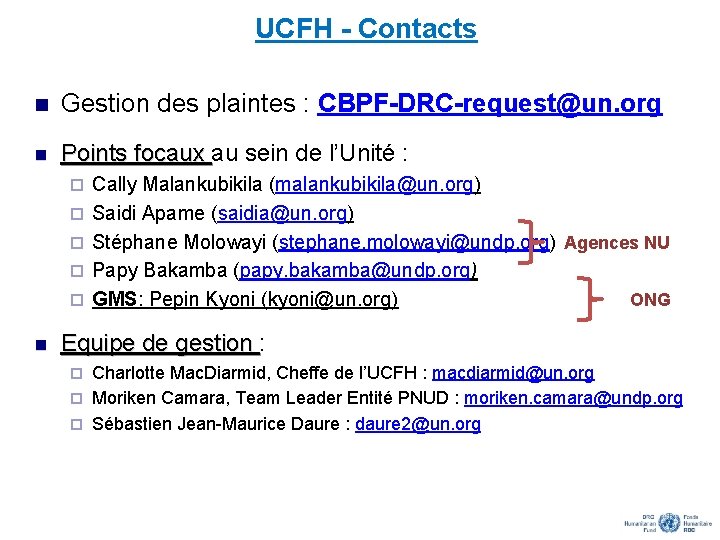 UCFH - Contacts n Gestion des plaintes : CBPF-DRC-request@un. org n Points focaux au