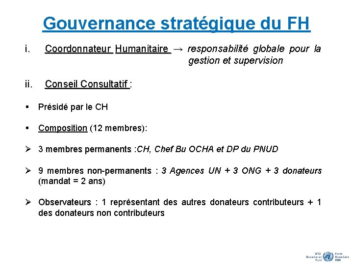 Gouvernance stratégique du FH i. Coordonnateur Humanitaire → responsabilité globale pour la gestion et