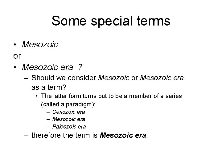 Some special terms • Mesozoic or • Mesozoic era ? – Should we consider