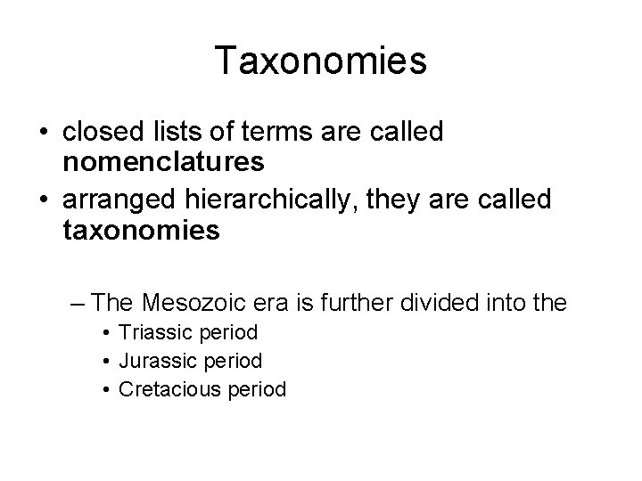 Taxonomies • closed lists of terms are called nomenclatures • arranged hierarchically, they are