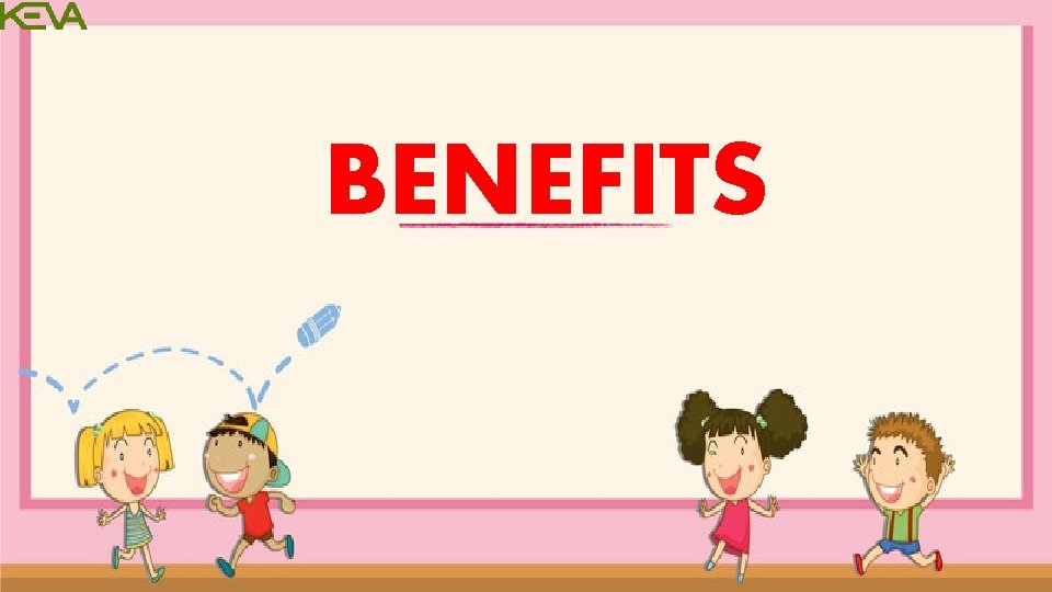BENEFITS BENEFITS