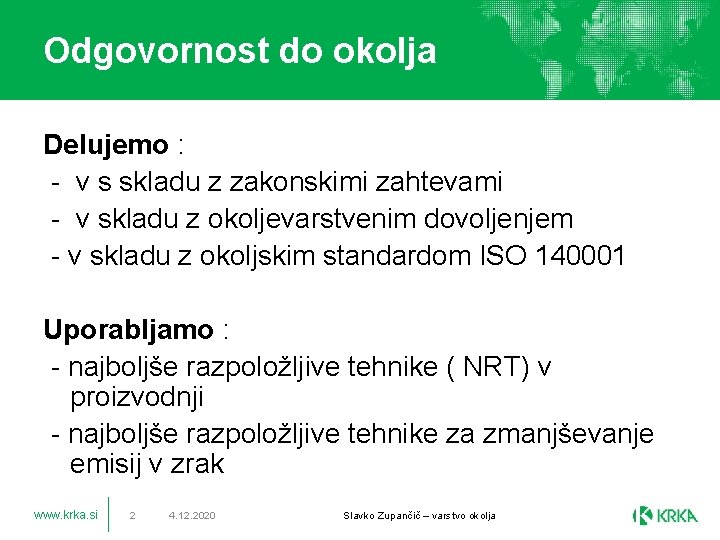 Odgovornost do okolja Delujemo : - v s skladu z zakonskimi zahtevami - v