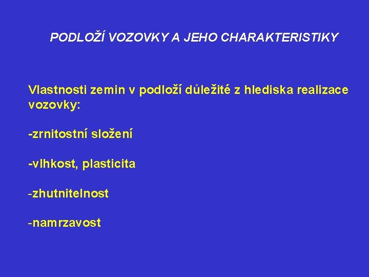 PODLOŽÍ VOZOVKY A JEHO CHARAKTERISTIKY Vlastnosti zemin v podloží důležité z hlediska realizace vozovky: