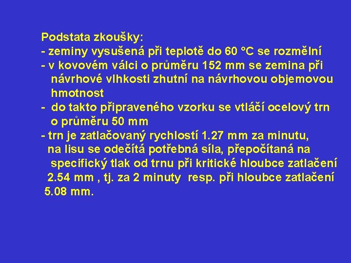 Podstata zkoušky: - zeminy vysušená při teplotě do 60 °C se rozmělní - v