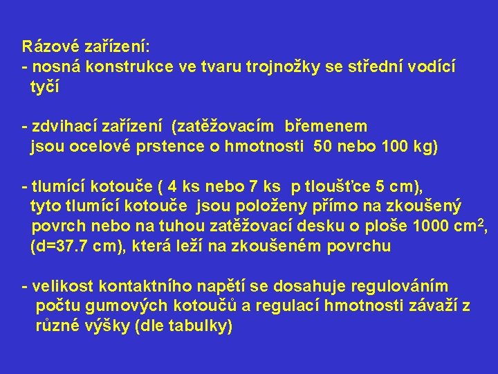 Rázové zařízení: - nosná konstrukce ve tvaru trojnožky se střední vodící tyčí - zdvihací