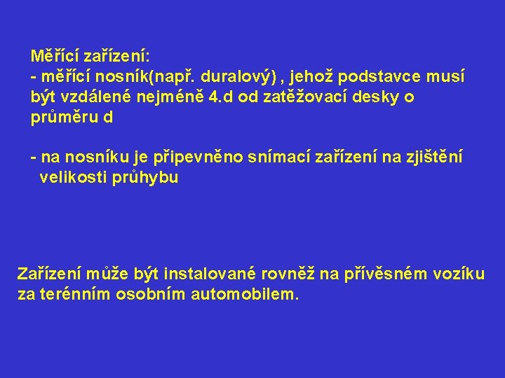 Měřící zařízení: - měřící nosník(např. duralový) , jehož podstavce musí být vzdálené nejméně 4.