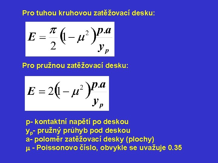 Pro tuhou kruhovou zatěžovací desku: Pro pružnou zatěžovací desku: p- kontaktní napětí po deskou