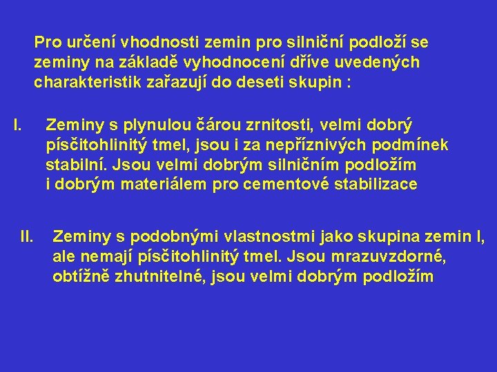 Pro určení vhodnosti zemin pro silniční podloží se zeminy na základě vyhodnocení dříve uvedených