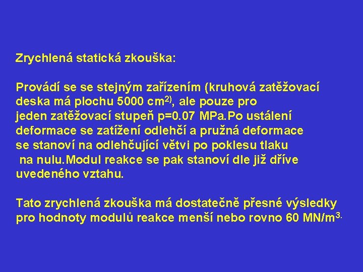 Zrychlená statická zkouška: Provádí se se stejným zařízením (kruhová zatěžovací deska má plochu 5000