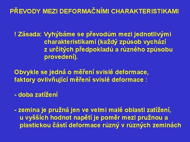 PŘEVODY MEZI DEFORMAČNÍMI CHARAKTERISTIKAMI ! Zásada: Vyhýbáme se převodům mezi jednotlivými charakteristikami (každý způsob