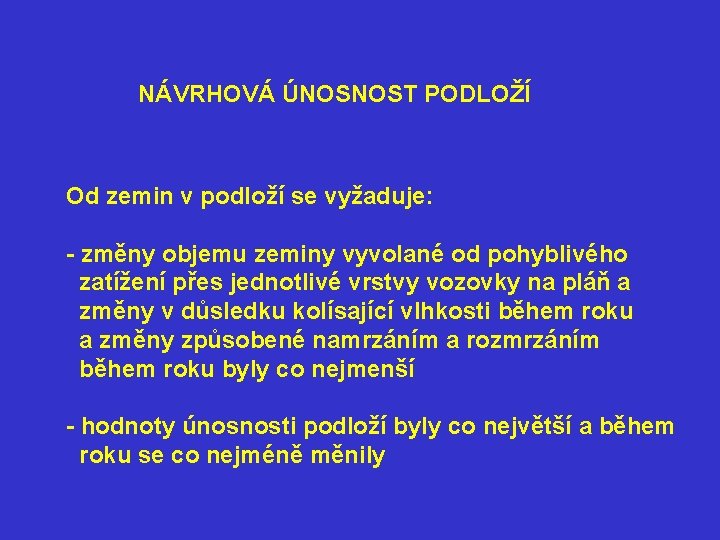 NÁVRHOVÁ ÚNOSNOST PODLOŽÍ Od zemin v podloží se vyžaduje: - změny objemu zeminy vyvolané