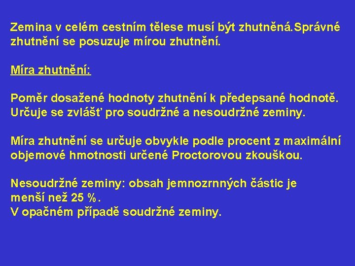 Zemina v celém cestním tělese musí být zhutněná. Správné zhutnění se posuzuje mírou zhutnění.