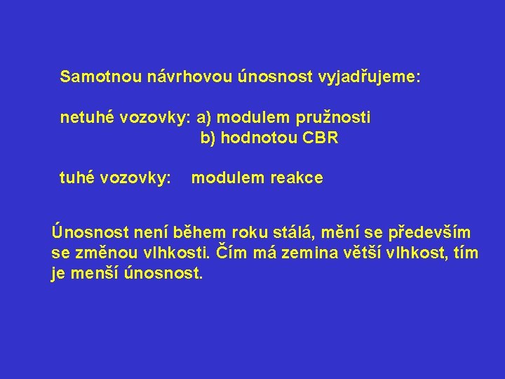 Samotnou návrhovou únosnost vyjadřujeme: netuhé vozovky: a) modulem pružnosti b) hodnotou CBR tuhé vozovky: