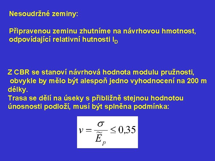 Nesoudržné zeminy: Připravenou zeminu zhutníme na návrhovou hmotnost, odpovídající relativní hutnosti ID Z CBR