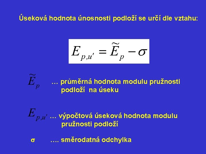 Úseková hodnota únosnosti podloží se určí dle vztahu: … průměrná hodnota modulu pružnosti podloží