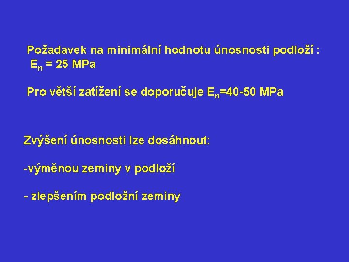 Požadavek na minimální hodnotu únosnosti podloží : En = 25 MPa Pro větší zatížení