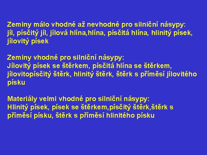 Zeminy málo vhodné až nevhodné pro silniční násypy: jíl, písčitý jíl, jílová hlína, písčitá