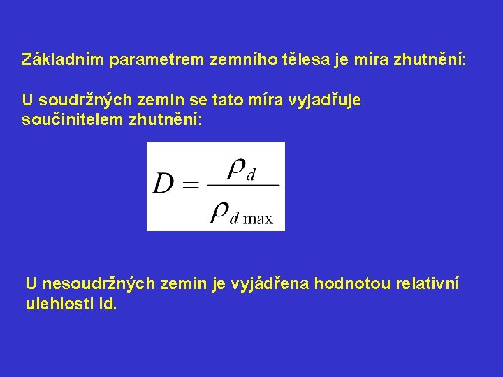 Základním parametrem zemního tělesa je míra zhutnění: U soudržných zemin se tato míra vyjadřuje