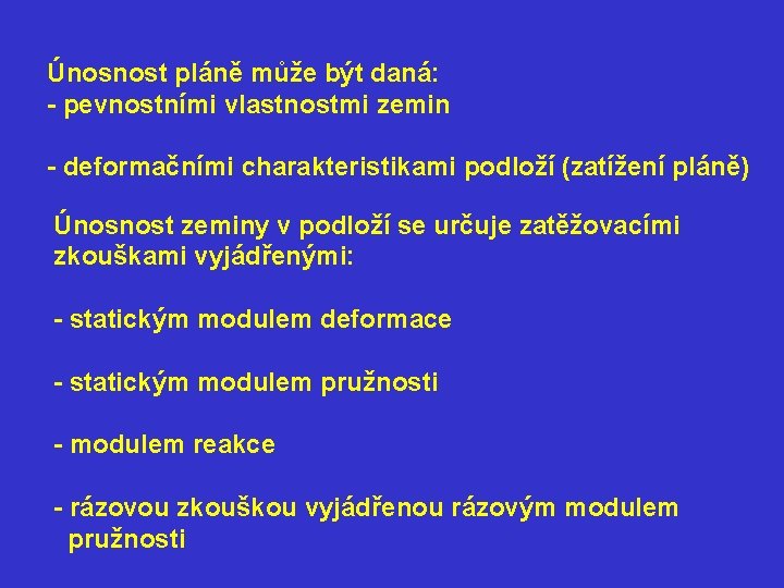 Únosnost pláně může být daná: - pevnostními vlastnostmi zemin - deformačními charakteristikami podloží (zatížení