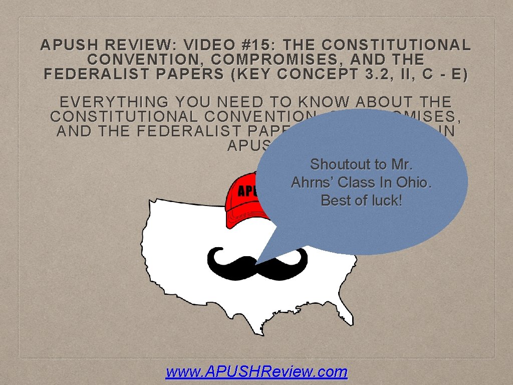 APUSH REVIEW: VIDEO #15: THE CONSTITUTIONAL CONVENTION, COMPROMISES, AND THE FEDERALIST PAPERS (KEY CONCEPT