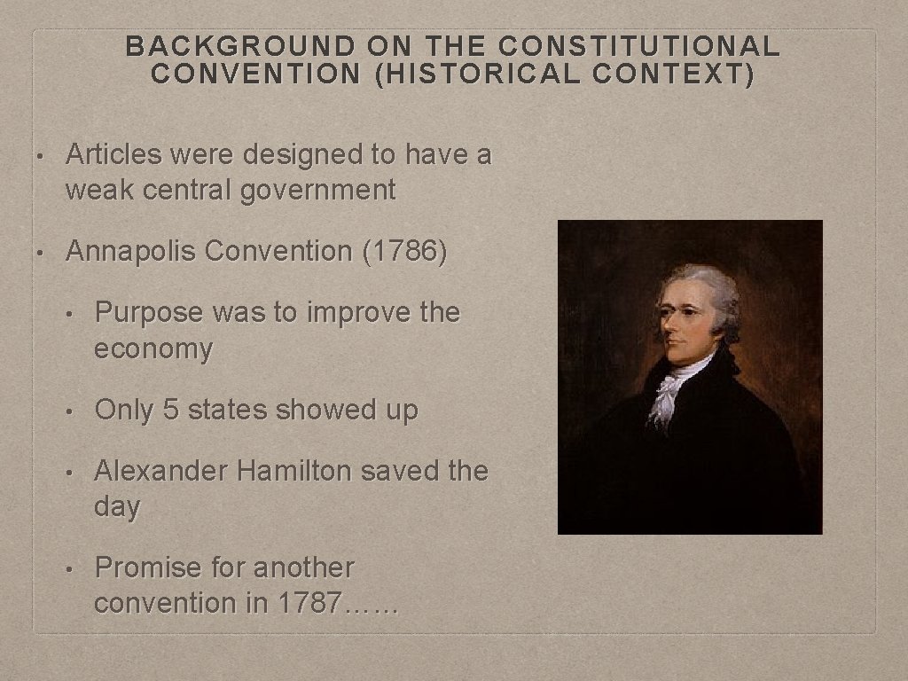 BACKGROUND ON THE CONSTITUTIONAL CONVENTION (HISTORICAL CONTEXT) • Articles were designed to have a