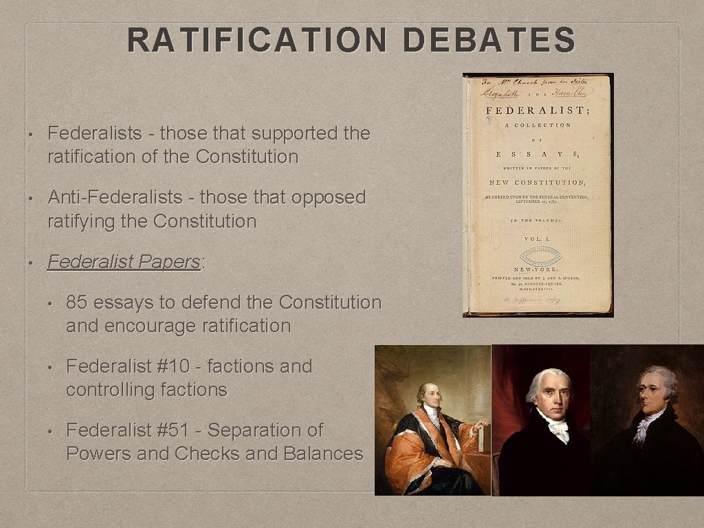 RATIFICATION DEBATES • Federalists - those that supported the ratification of the Constitution •