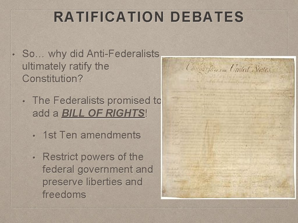 RATIFICATION DEBATES • So… why did Anti-Federalists ultimately ratify the Constitution? • The Federalists