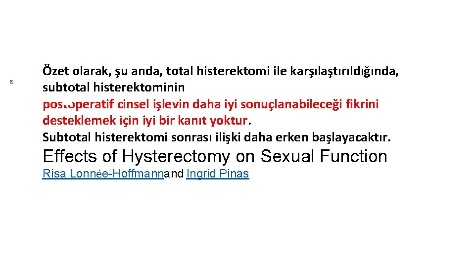 Özet olarak, şu anda, total histerektomi ile karşılaştırıldığında, subtotal histerektominin postoperatif cinsel işlevin daha