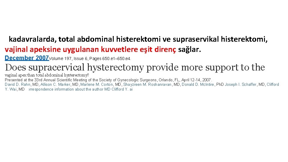  kadavralarda, total abdominal histerektomi ve supraservikal histerektomi, vajinal apeksine uygulanan kuvvetlere eşit direnç